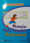 Mempersiapkan Pemain Bulu Tangkis Berprestasi